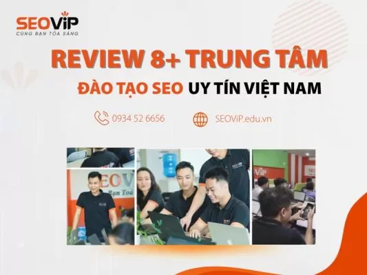 Review top 8 trung tâm đào tạo SEO uy tín tại Việt Nam