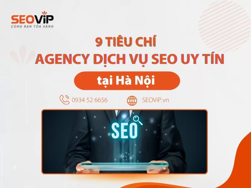 Tiêu chí chọn Agency dịch vụ SEO tại Hà Nội